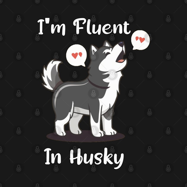 Husky Lover Funny I'm Fluent In Husky by tamdevo1