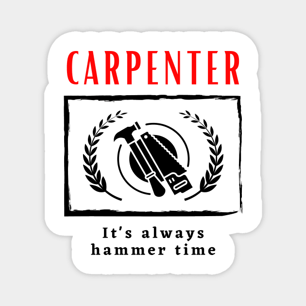 Carpenter It's Always Hammer Time funny motivational design Magnet by Digital Mag Store