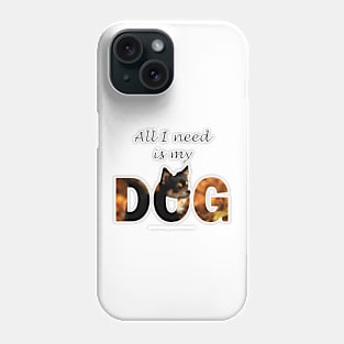 All I need is my dog - Chihuahua oil painting word art Phone Case