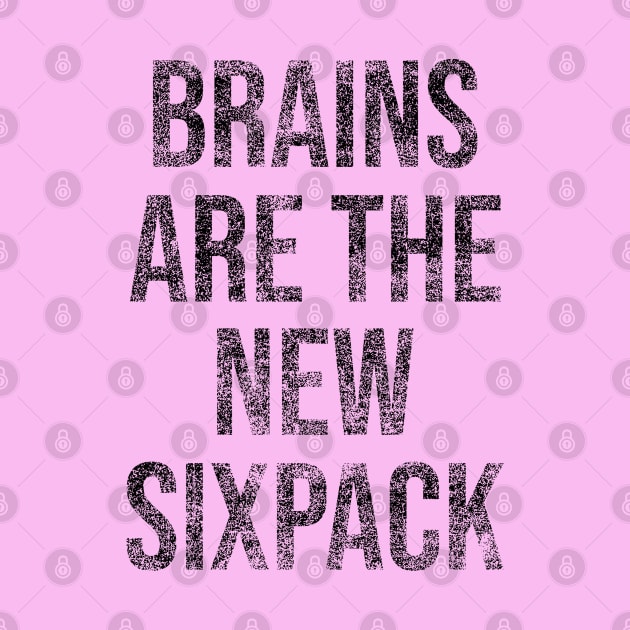 Brains Are the New Sixpack by erock