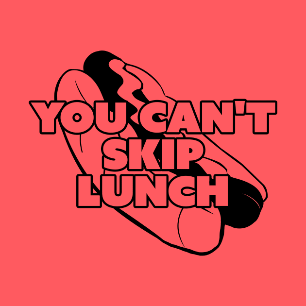 You Can't Skip Lunch by Friend Gate