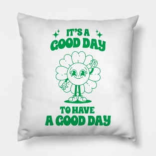 It's good day to have a good day Pillow