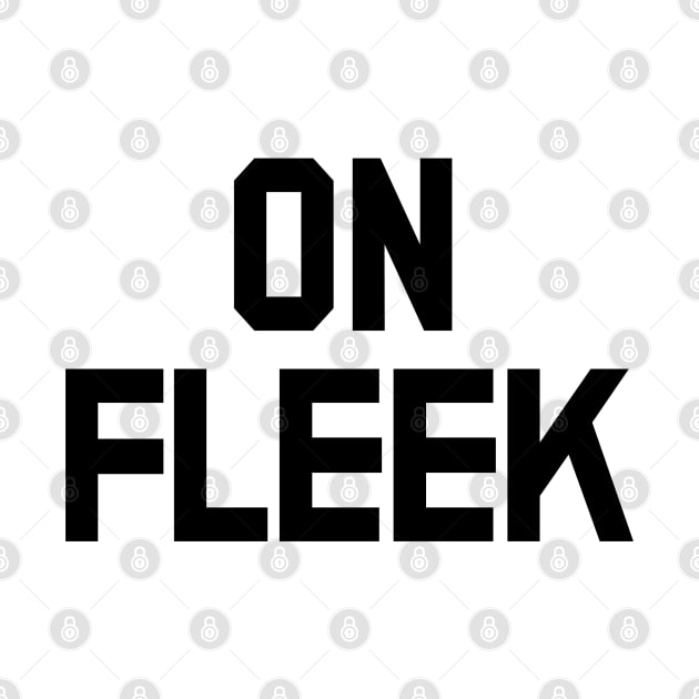 On Fleek by familiaritees