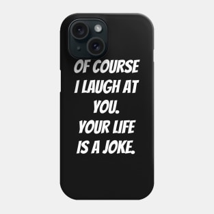 Your Life is a Joke Phone Case