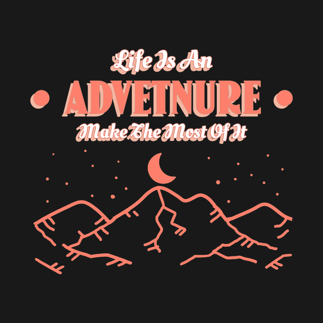 Life Is An Adventure Make The Most Of It by T-Shop Premium