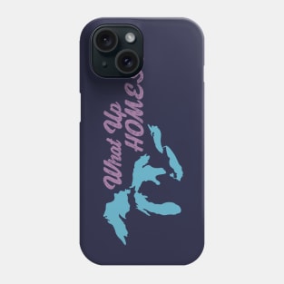 What Up, HOMES? Phone Case