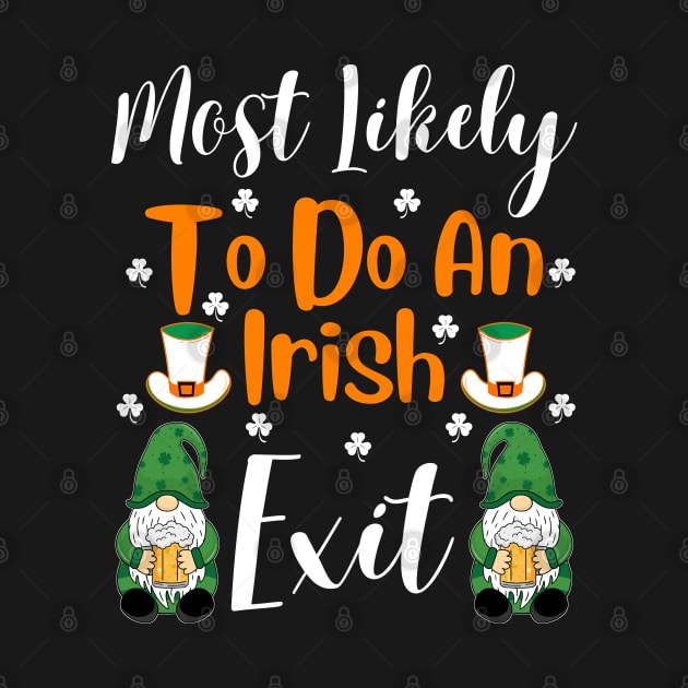 Most Likely To Do An Irish Exit by TeeGuarantee