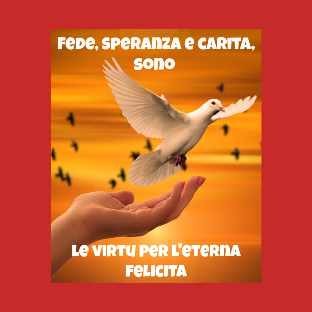 Fede, speranza e carita, sono le virtu per l'eterna felicita by Jerry De Luca