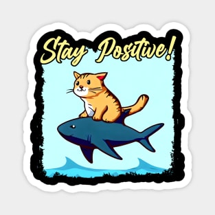 Stay Positive! Funny cat ride a shark Magnet