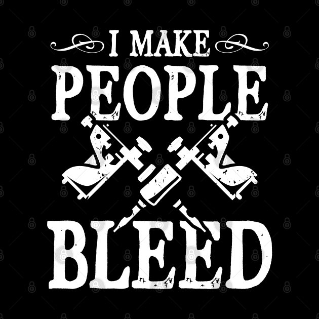 I Make People Bleed - Tattoo Artist by AngelBeez29