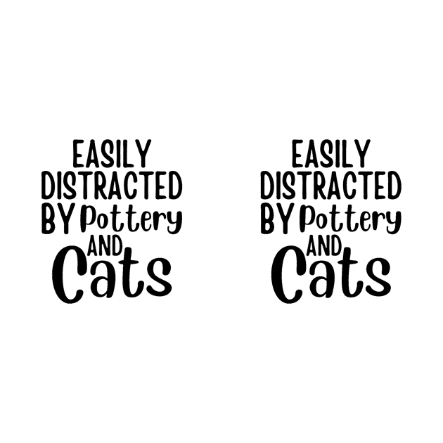 Easily Distracted By Pottery And Cats - Cat Lovers Gift - Gift For Pottery Maker by Baibike