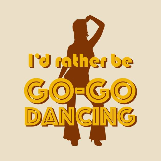 I'd rather be GO-GO DANCING - 60s - T-Shirt