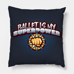 Ballet is my Superpower Pillow