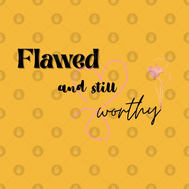 Flawed but worthy by Lili's Designs