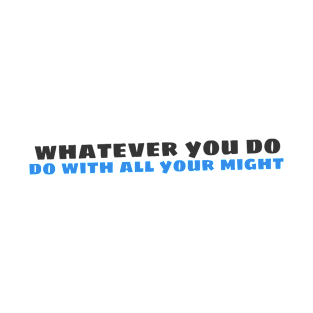 Quote - "Whatever you do, do with all your might" T-Shirt