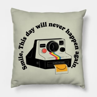 Smile, this day will never happen again Pillow