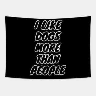 I Like Dogs More Than People Tapestry