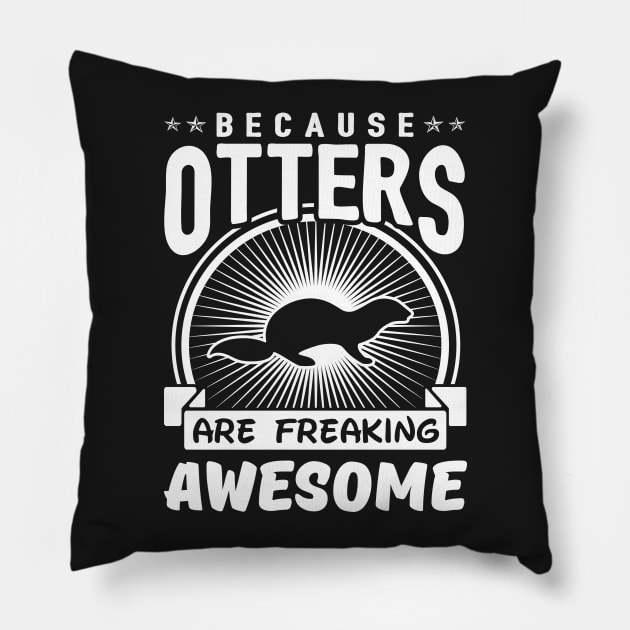 Because Otters Are Freaking Awesome Pillow by solsateez