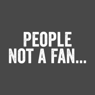 People Not A Fan White T-Shirt