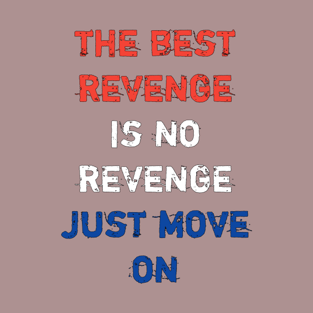 The best revege is no revenge just move on by STRANGER