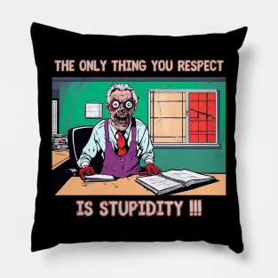 The only thing you respect is stupidity !!! Pillow