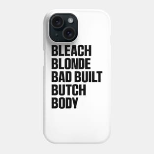 Bleach Blonde Bad Built Butch Body Funny T-Shirt Phone Case