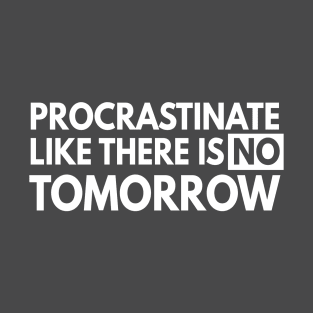 Procrastinate like no tomorrow T-Shirt