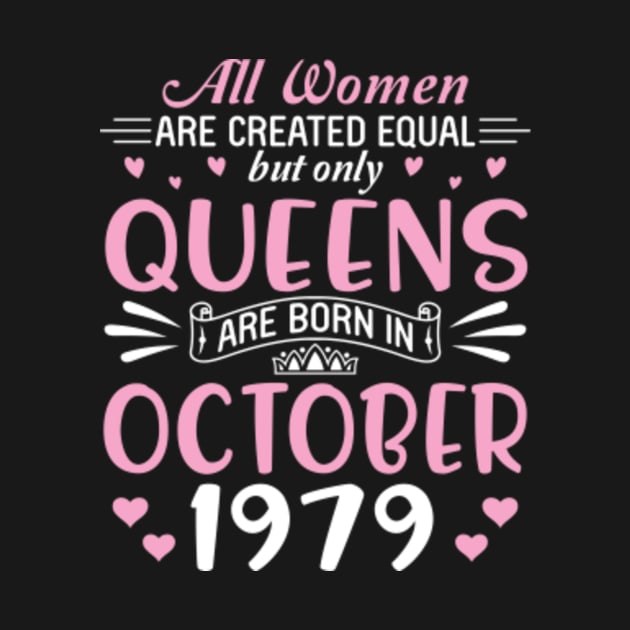 All Women Are Created Equal But Only Queens Are Born In October 1979 Happy Birthday 41 Years Old Me by Cowan79