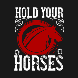 Hold your horses T-Shirt