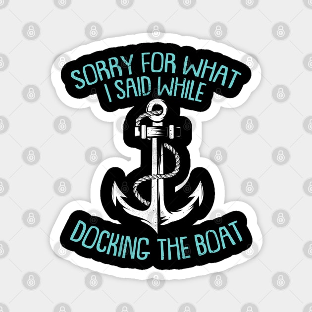 Sorry For What I Said While Docking The Boat Funny Boating Sayings Magnet by Donebe