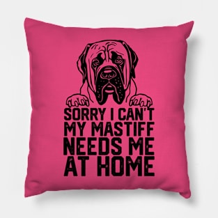 funny sorry i can't my mastiff me at home Pillow