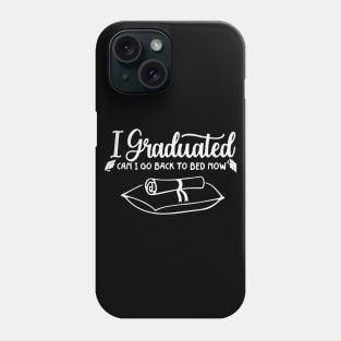 I Graduated Can I Go To Bed Now Phone Case