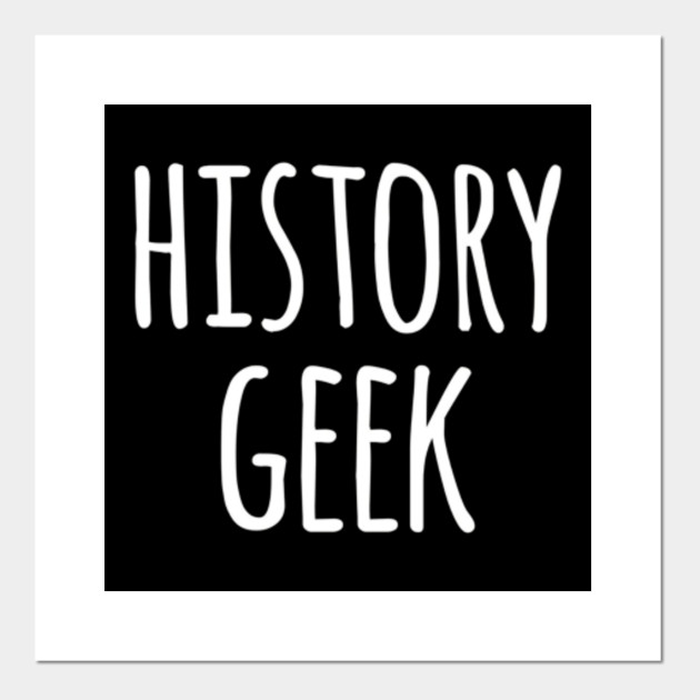 History Geek Funny History Gifts Teacher Posters And Art Prints Teepublic