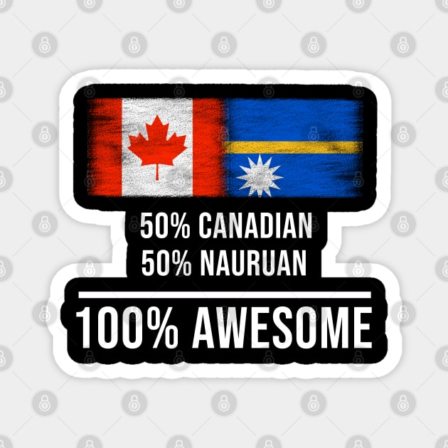 50% Canadian 50% Nauruan 100% Awesome - Gift for Nauruan Heritage From Nauru Magnet by Country Flags