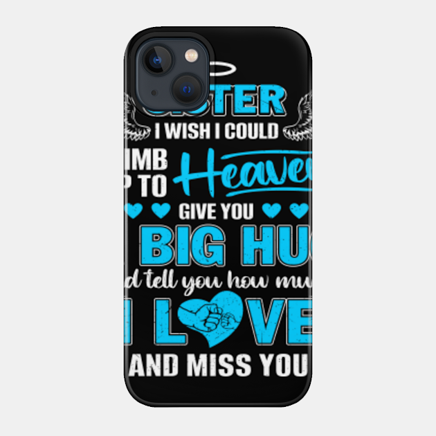 My Sister I Wish I Could Climb Up To Heaven Give You A Big Hug - God Made My Sister An Angel In Heaven - Phone Case