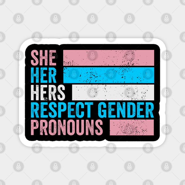 She Her Hers Respect Gender Pronouns Trans Pride Sarcastic Magnet Teepublic 3432