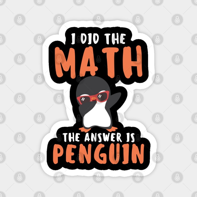 I Did The Math The Answer Is Penguin Funny Mathematician, Humor Mathematics, Penguin Lover Magnet by weirdboy