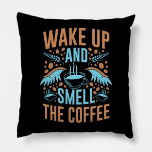 Wake Up and Smell The Coffee- Funny- Coffee Lover Pillow