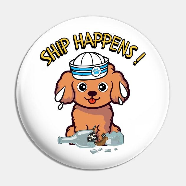 Ship Happens - Funny brown dog Pin by Pet Station