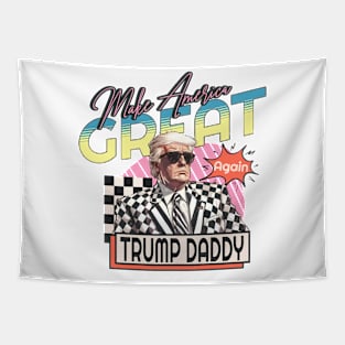 Make America Great, Donald Daddy Preppy Edgy, Trump Daddy’s Home Tapestry