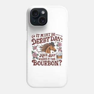 It Must Be Derby Day Nice Hat Where Is The Bourbon Phone Case