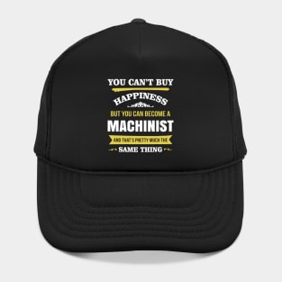 You cant buy happiness but you can become a machinist Hat