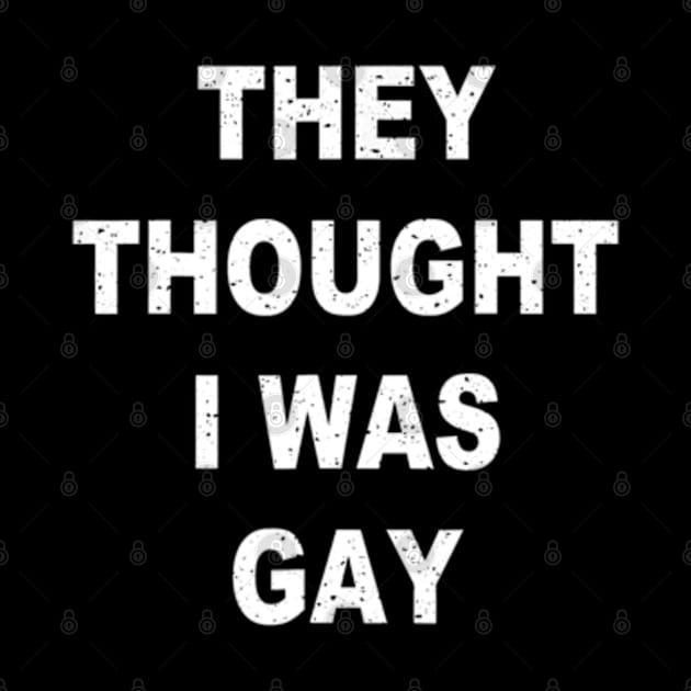 They Thought I Was Gay Funny by marchizano