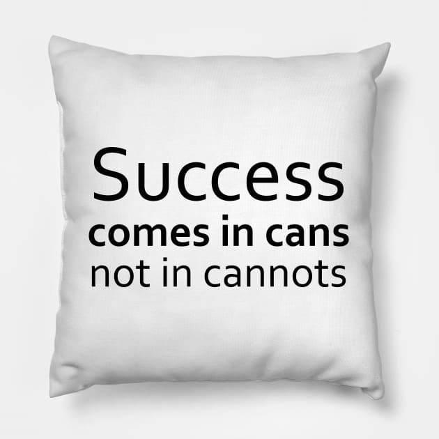 Success comes in cans,not in cannots, Successfully Pillow by FlyingWhale369