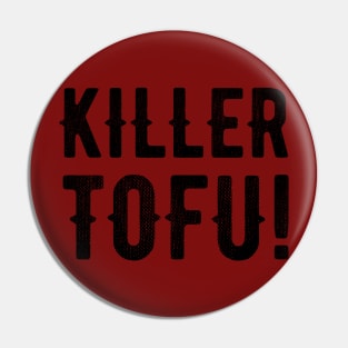 Killer Tofu! Pin