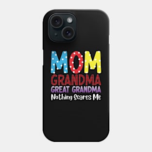 I'm A Mom Grandma And A Great Grandma Nothing Scares Me Phone Case