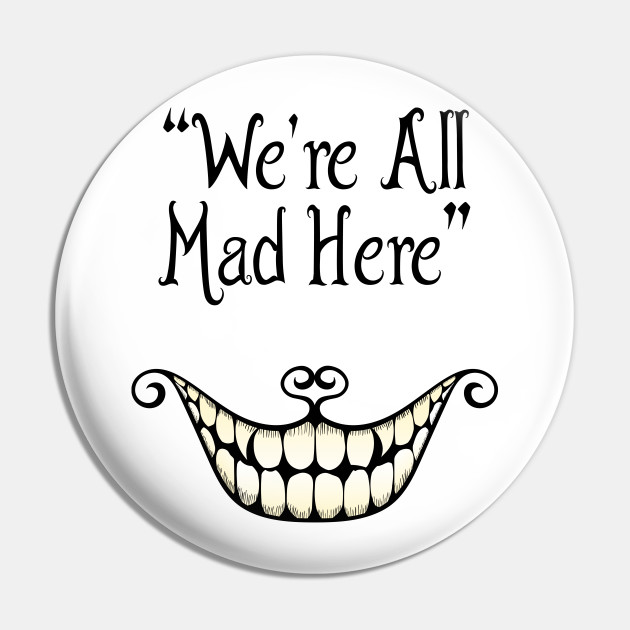 Cheshire Cat S Quote Cheshire Cat Pin Teepublic Au