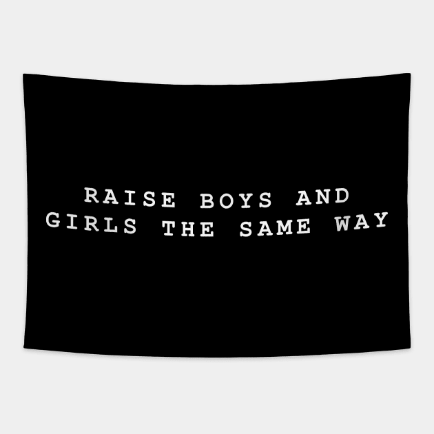 Raise Boys and Girls The Same Way Tapestry by redsoldesign