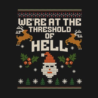 We're At The Threshold of Hell This Christmas! T-Shirt