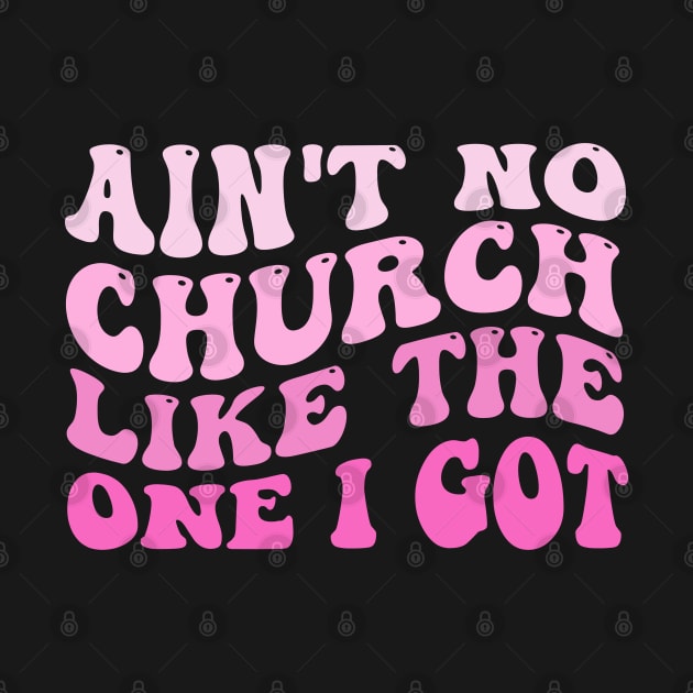 Funny Ain't No Church Like The One I Got Groovy by deafcrafts